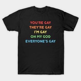 Everyone is gay T-Shirt